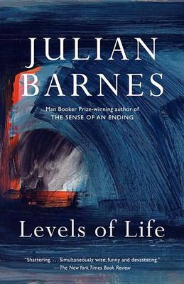 Levels of Life: A Memoir by Julian Barnes