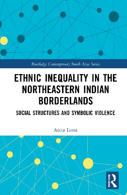 Ethnic Inequality in the Northeastern Indian Borderlands: Social Structures and Symbolic Violence book