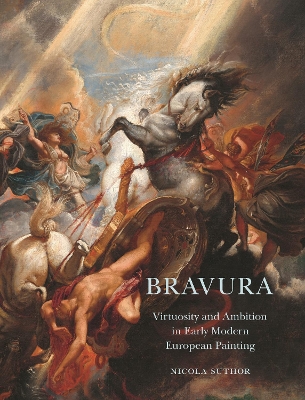 Bravura: Virtuosity and Ambition in Early Modern European Painting book