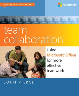 Team Collaboration: Using Microsoft Office for More Effective Teamwork by John Pierce