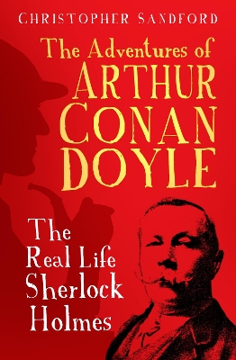 The Adventures of Arthur Conan Doyle: The Real Life Sherlock Holmes book