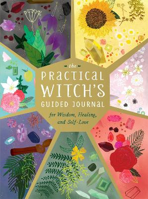 The Practical Witch's Guided Journal: For Wisdom, Healing, and Self-Love book
