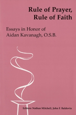 Rule of Prayer, Rule of Faith: Essays in Honour of Aidan Kavanagh book