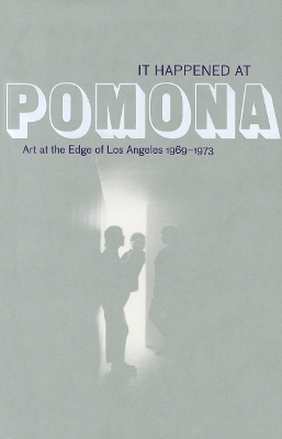 It Happened at Pomona - Art at the Edge of Los Angeles 1969-1973 book