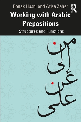 Working with Arabic Prepositions: Structures and Functions by Ronak Husni