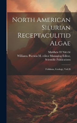 North American Silurian Receptaculitid Algae: Fieldiana, Geology, Vol.28 by Patricia M Editor Managing Williams