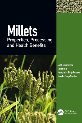 Millets: Properties, Processing, and Health Benefits by Anil Kumar Siroha