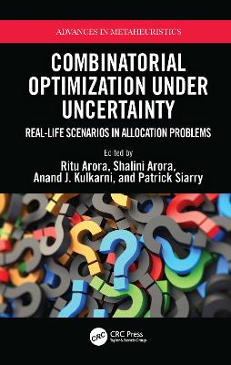 Combinatorial Optimization Under Uncertainty: Real-Life Scenarios in Allocation Problems by Ritu Arora