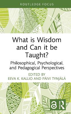 What is Wisdom and Can it be Taught?: Philosophical, Psychological, and Pedagogical Perspectives book