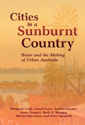Cities in a Sunburnt Country: Water and the Making of Urban Australia by Margaret Cook