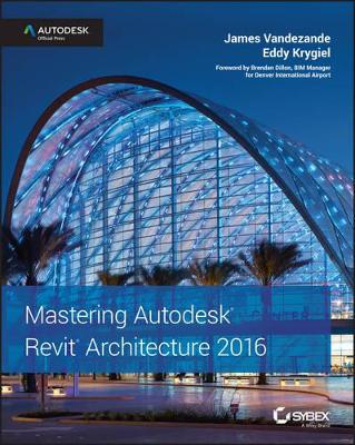Mastering Autodesk Revit Architecture 2016: Autodesk Official Press by Vandezande