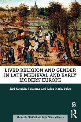 Lived Religion and Gender in Late Medieval and Early Modern Europe by Sari Katajala-Peltomaa