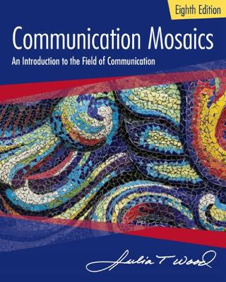 Communication Mosaics: An Introduction to the Field of Communication book
