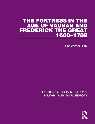 The The Fortress in the Age of Vauban and Frederick the Great 1660-1789 by Christopher Duffy