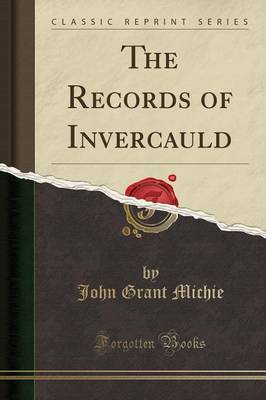 The Records of Invercauld (Classic Reprint) by John Grant Michie