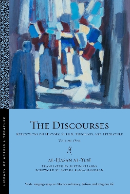 The Discourses: Reflections on History, Sufism, Theology, and Literature-Volume One by al-Hasan al-Yusi