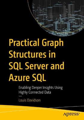 Practical Graph Structures in SQL Server and Azure SQL: Enabling Deeper Insights Using Highly Connected Data book