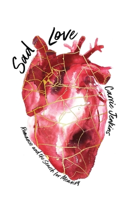 Sad Love: Romance and the Search for Meaning book