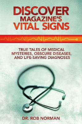 Discover Magazine's Vital Signs: True Tales of Medical Mysteries, Obscure Diseases, and Life-Saving Diagnoses book