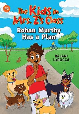Rohan Murthy Has a Plan (The Kids in Mrs. Z's Class #2) by Rajani LaRocca