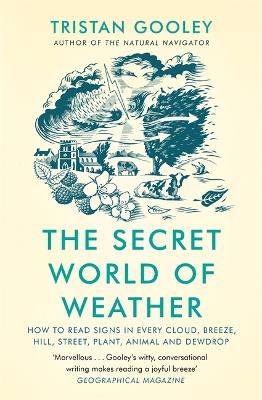 The Secret World of Weather: How to Read Signs in Every Cloud, Breeze, Hill, Street, Plant, Animal, and Dewdrop book