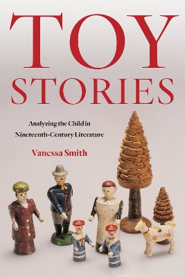 Toy Stories: Analyzing the Child in Nineteenth-Century Literature book