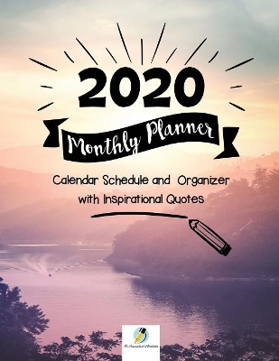 2020 Monthly Planner: Calendar Schedule and Organizer with Inspirational Quotes book