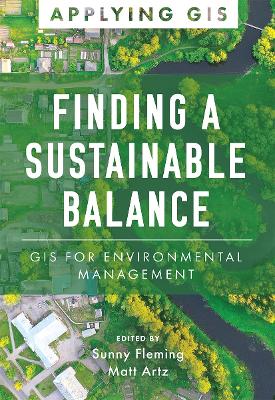 Finding a Sustainable Balance: GIS for Environmental Management book