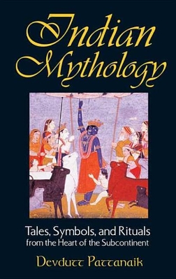 Indian Mythology: Tales, Symbols, and Rituals from the Heart of the Subcontinent book