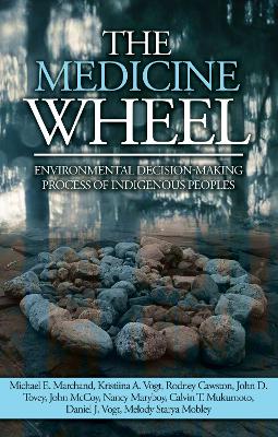 The Medicine Wheel: Environmental Decision-Making Process of Indigenous Peoples book
