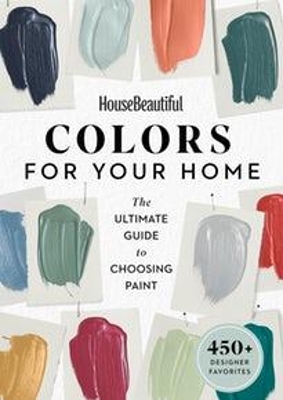 House Beautiful: Colors for Your Home: The Ultimate Guide to Choosing Paint book