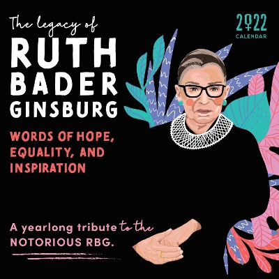 2022 The Legacy of Ruth Bader Ginsburg Wall Calendar: Her Words of Hope, Equality and Inspiration-A yearlong tribute to the notorious RBG by Sourcebooks