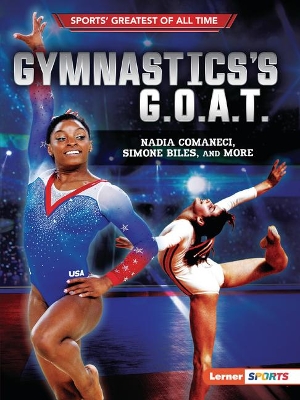 Gymnastics's G.O.A.T.: Nadia Comaneci, Simone Biles, and More book