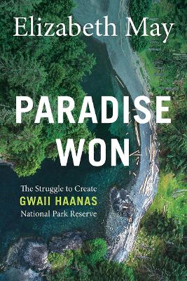 Paradise Won: The Struggle to Create Gwaii Haanas National Park Reserve book