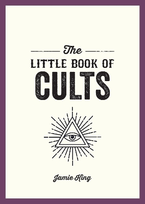 The Little Book of Cults: A Pocket Guide to the World's Most Notorious Cults book