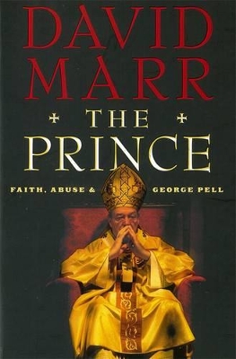 The Prince: Faith, Abuse And George Pell: Quarterly Essay 51 by David Marr