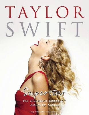 Taylor Swift - Superstar: The Illustrated Biography Album by Album book