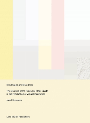 Blind Maps and Blue Dots: The Blurring of the Producer-User Divide in the Production of Visual Information book