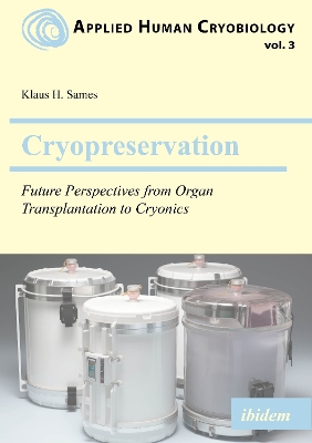 Cryopreservation: Future Perspectives from Organ Transplantation to Cryonics book