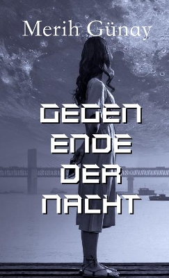 Gegen Ende der Nacht by Merih Gunay