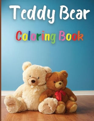 Teddy Bear Coloring Book: Awesome Teddy Bear Coloring Book Great Gift for Boys & Girls, Ages 2-4 4-6 4-8 6-8 Coloring Fun and Awesome Facts Kids Activities Education and Learning Fun Simple and Cute designs Activity Book book