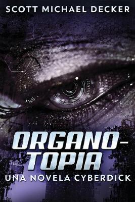 Organotopia - Una novela Cyberdick by Scott Michael Decker