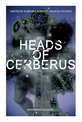 The Heads of Cerberus (Dystopian Classic): The First Sci-Fi to Use the Idea of Parallel Worlds and Alternate Time book