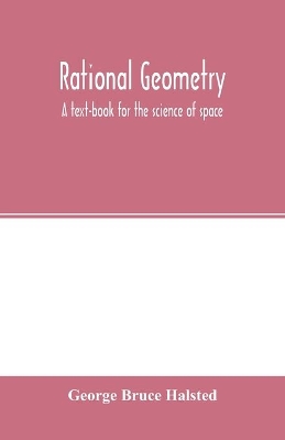 Rational geometry; a text-book for the science of space book