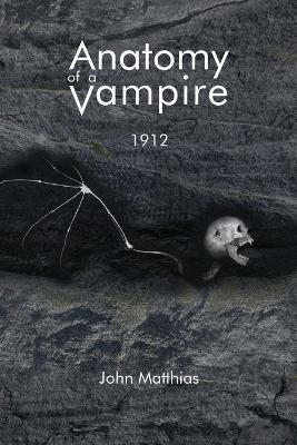 Anatomy of a Vampire: 1912 by John Matthias