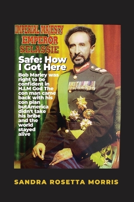 Safe: How I Got Here: Bob Marley was right to be confident in H.I.M God The con man came back with his con plan but America didn't take his bribe and the world stayed alive book