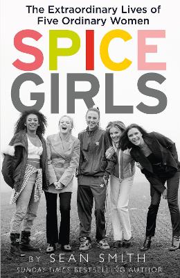 Spice Girls: The Extraordinary Lives of Five Ordinary Women book