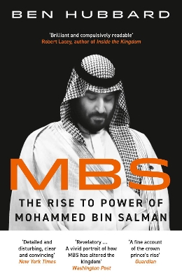 MBS: The Rise to Power of Mohammed Bin Salman by Ben Hubbard