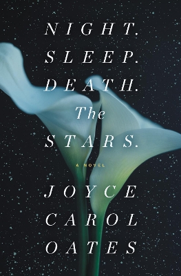 Night. Sleep. Death. The Stars.: A Novel by Joyce Carol Oates