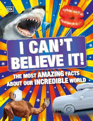 I Can't Believe It!: The Most Amazing Facts About Our Incredible World book
